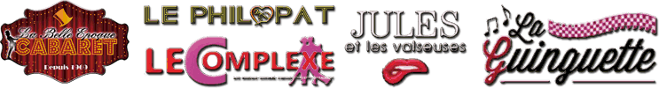Les logos des cabarets en page d'accueil :
LA BELLE ÉPOQUE, LE PHILOPAT, LE COMPLEXE, JULES ET LES VALSEUSES, LA GUINGUETTE