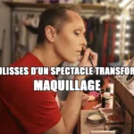 blog 2025 coulisses spectacle transformiste maquillage