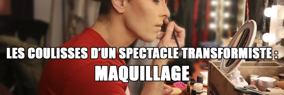 blog 2025 coulisses spectacle transformiste maquillage