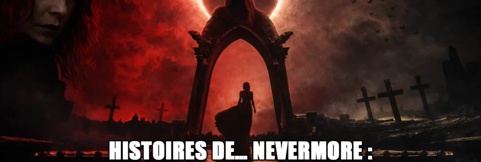 histoires de nevermore quand la legende prend la parole