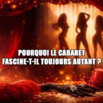 pourquoi le cabaret fascine t il toujours autant