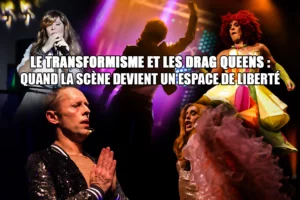 Le transformisme et les drag queens quand la scène devient un espace de liberté
