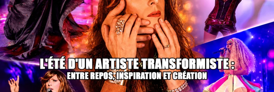 L'été d'un artiste transformiste entre repos, inspiration et création