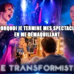 Pourquoi je termine mes spectacles en me démaquillant